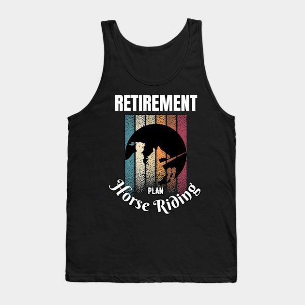 RETIREMENT PLAN horse riding Tank Top by bless2015